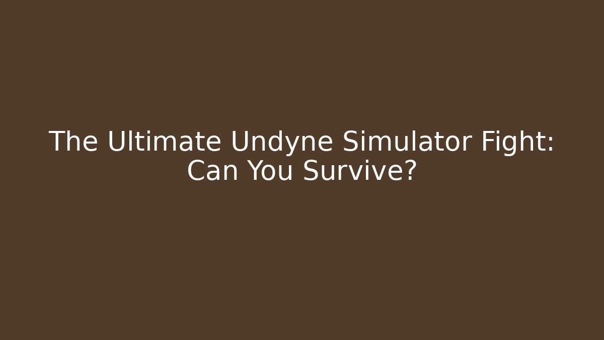 The Ultimate Undyne Simulator Fight: Can You Survive?