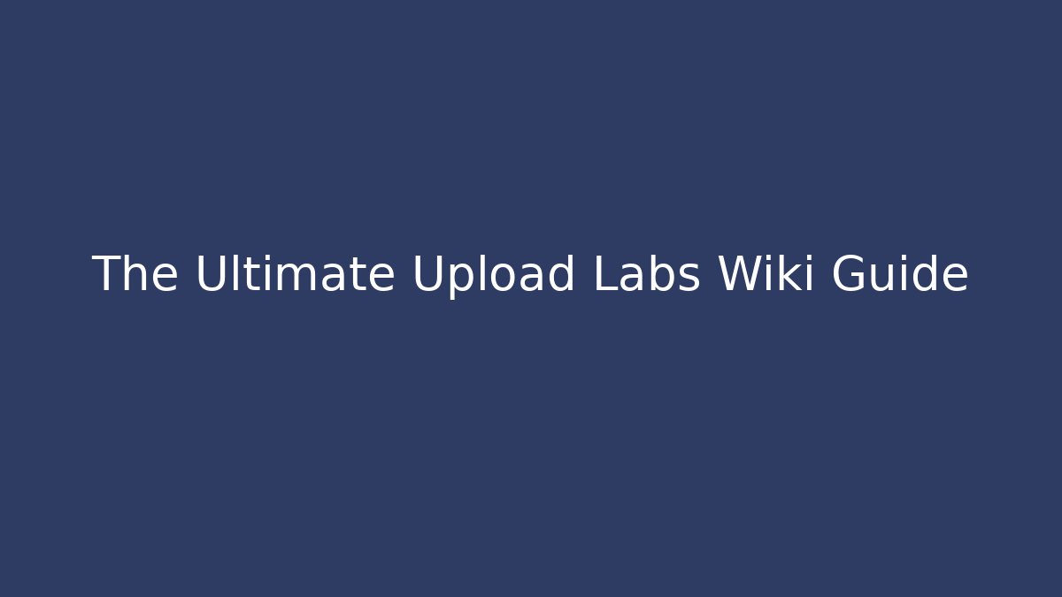 The Ultimate Upload Labs Wiki Guide