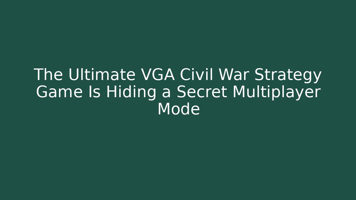 The Ultimate VGA Civil War Strategy Game Is Hiding a Secret Multiplayer Mode