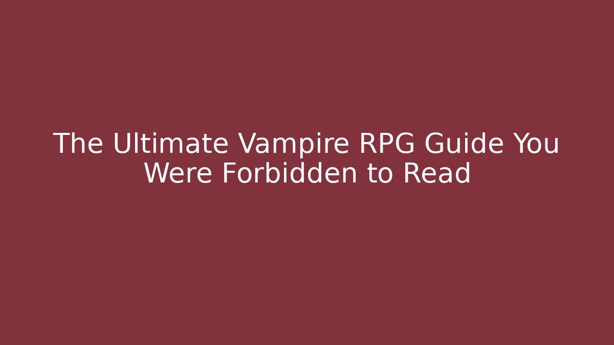 The Ultimate Vampire RPG Guide You Were Forbidden to Read - Felix Cat Insurance