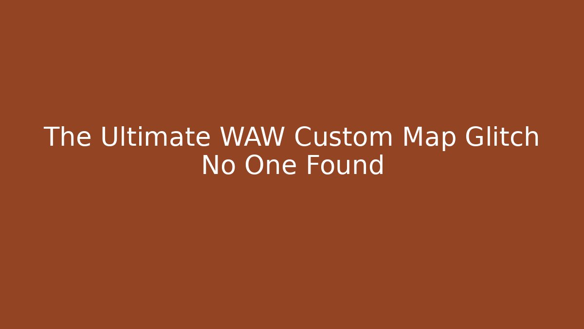 The Ultimate WAW Custom Map Glitch No One Found