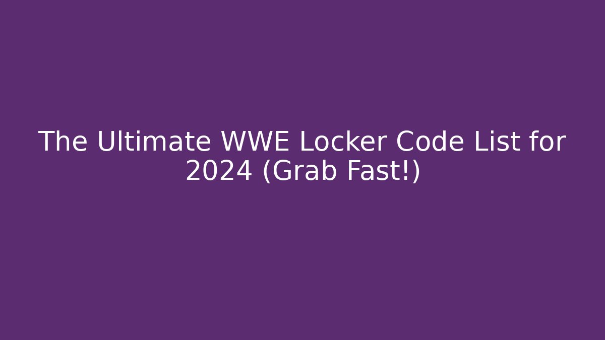 The Ultimate WWE Locker Code List for 2024 (Grab Fast!)