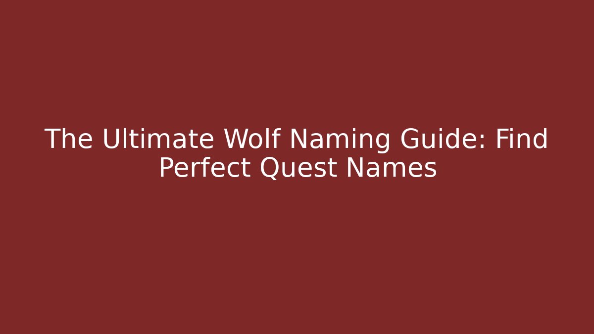The Ultimate Wolf Naming Guide: Find Perfect Quest Names - Felix Cat Insurance