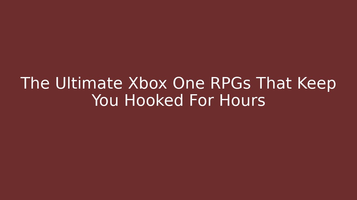 The Ultimate Xbox One RPGs That Keep You Hooked For Hours