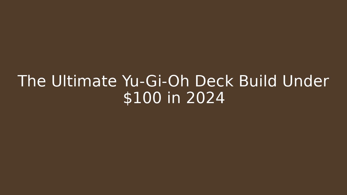 The Ultimate Yu-Gi-Oh Deck Build Under $100 in 2024 - Felix Cat Insurance