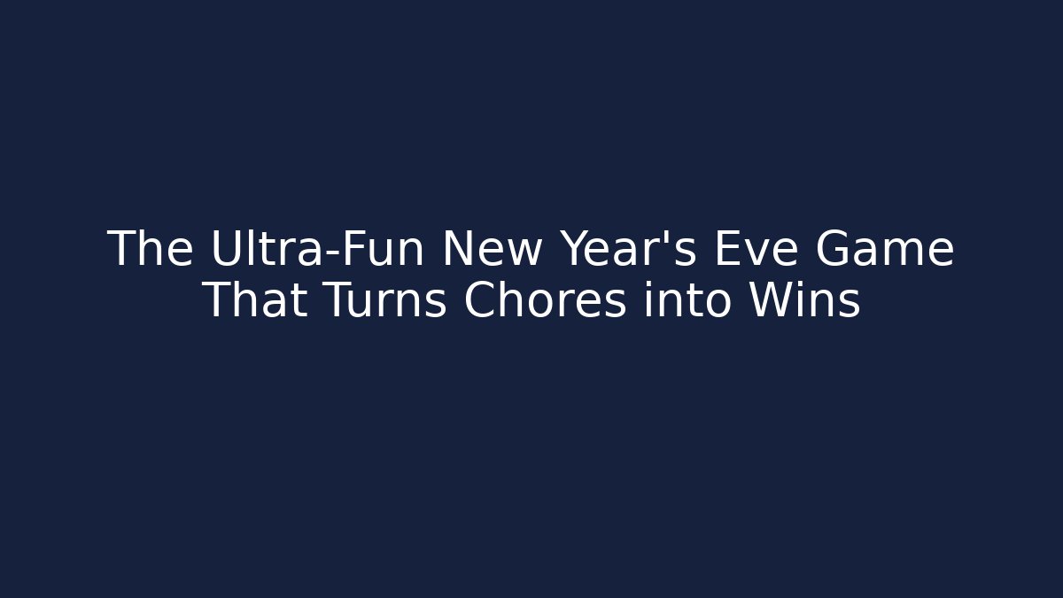 The Ultra-Fun New Year’s Eve Game That Turns Chores into Wins