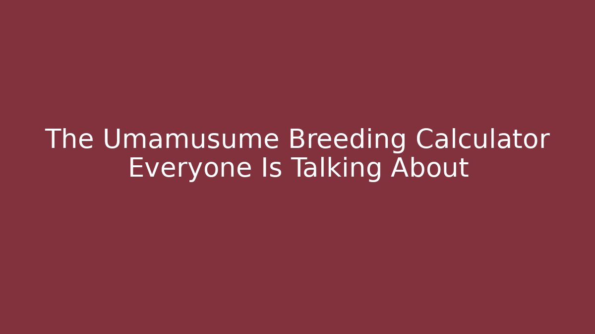 The Umamusume Breeding Calculator Everyone Is Talking About