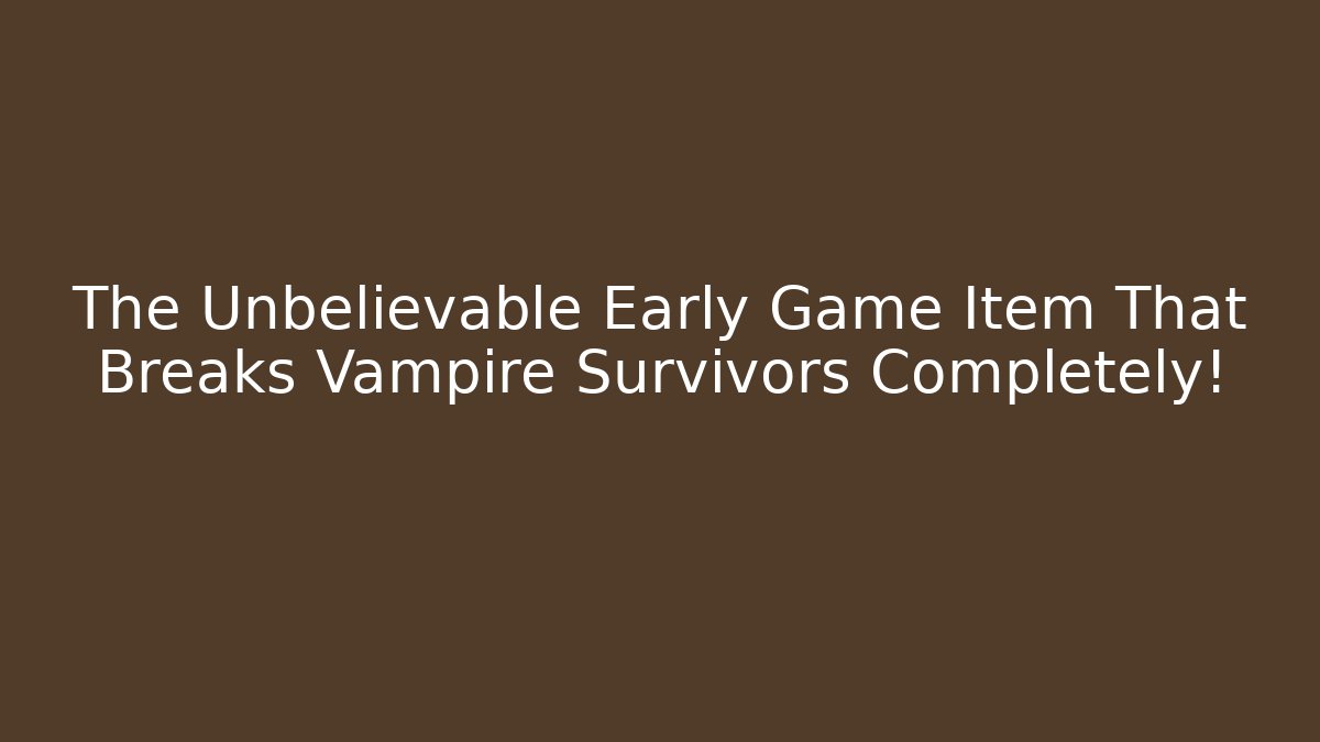 The Unbelievable Early Game Item That Breaks Vampire Survivors Completely!
