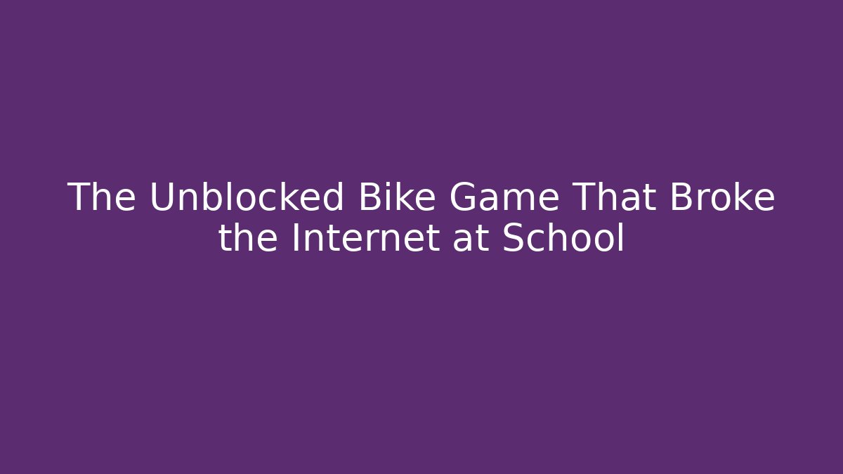 The Unblocked Bike Game That Broke the Internet at School