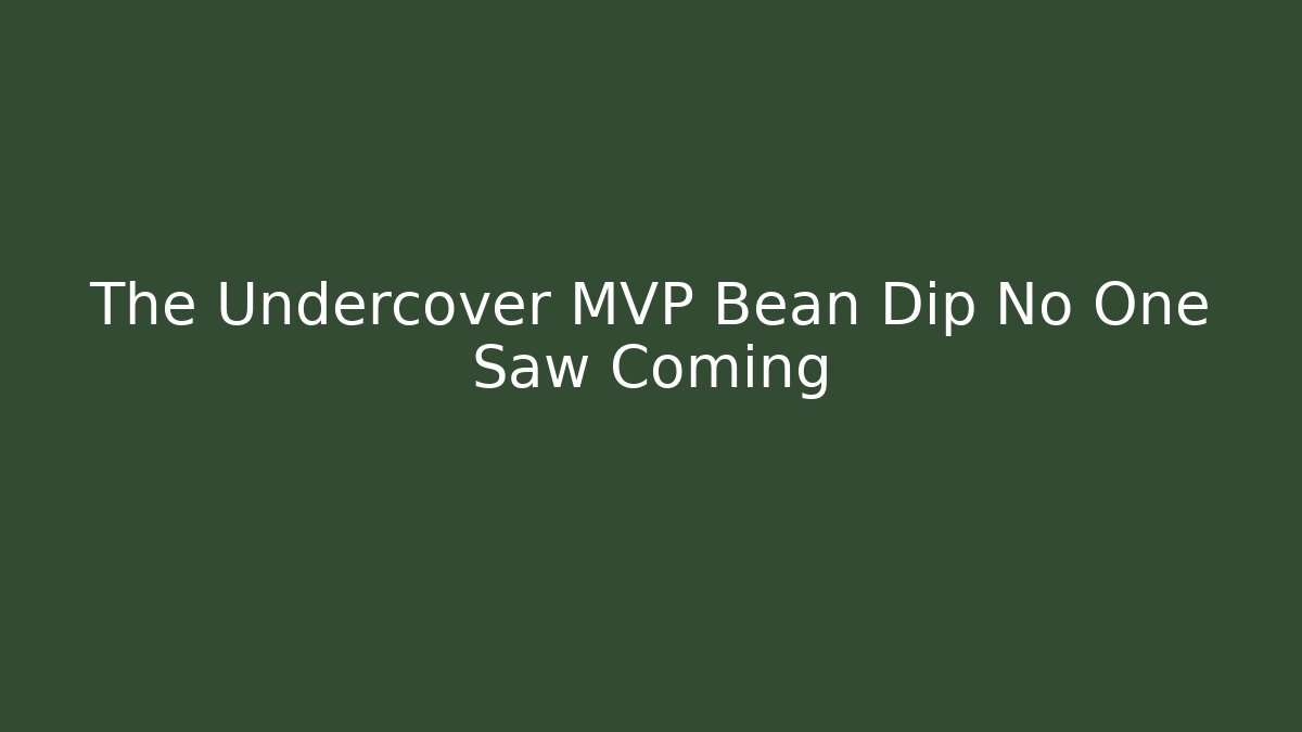 The Undercover MVP Bean Dip No One Saw Coming