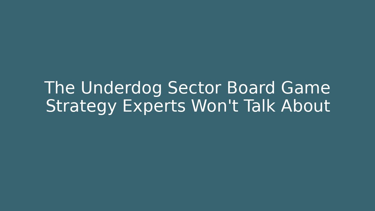 The Underdog Sector Board Game Strategy Experts Won’t Talk About