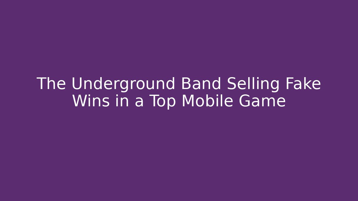 The Underground Band Selling Fake Wins in a Top Mobile Game
