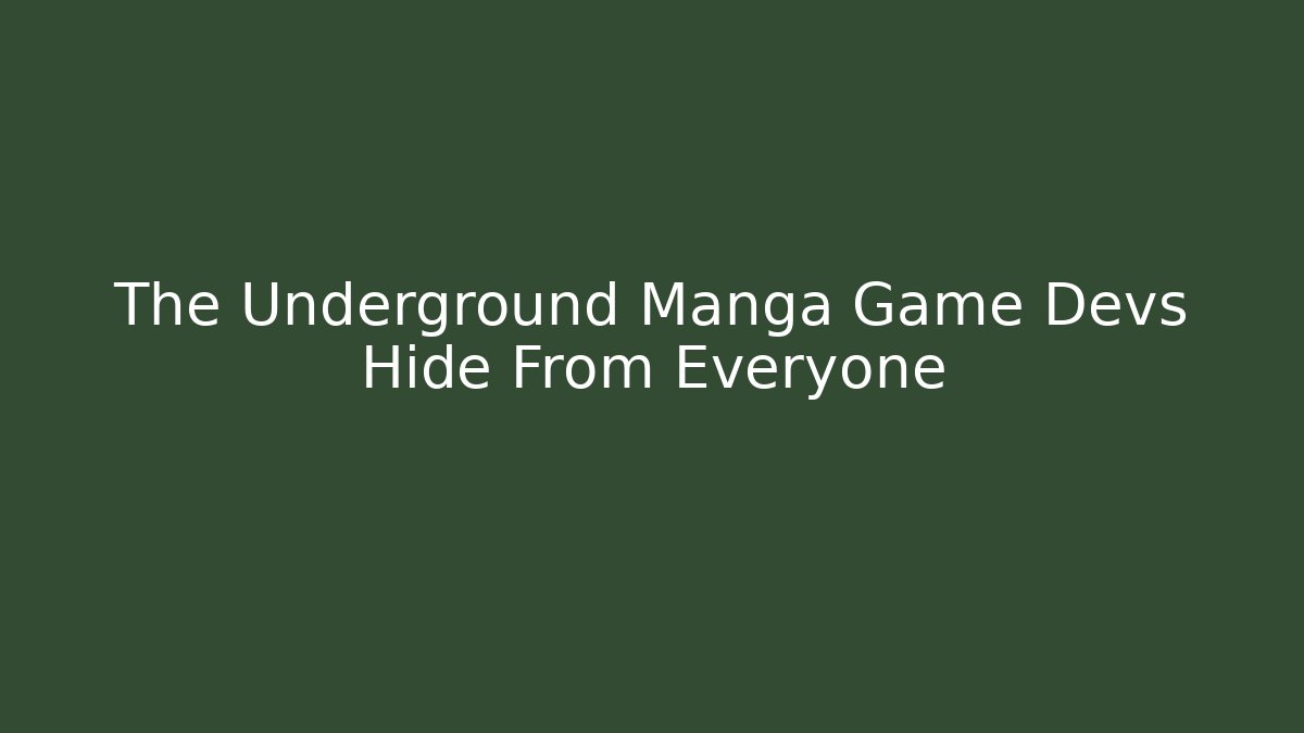 The Underground Manga Game Devs Hide From Everyone