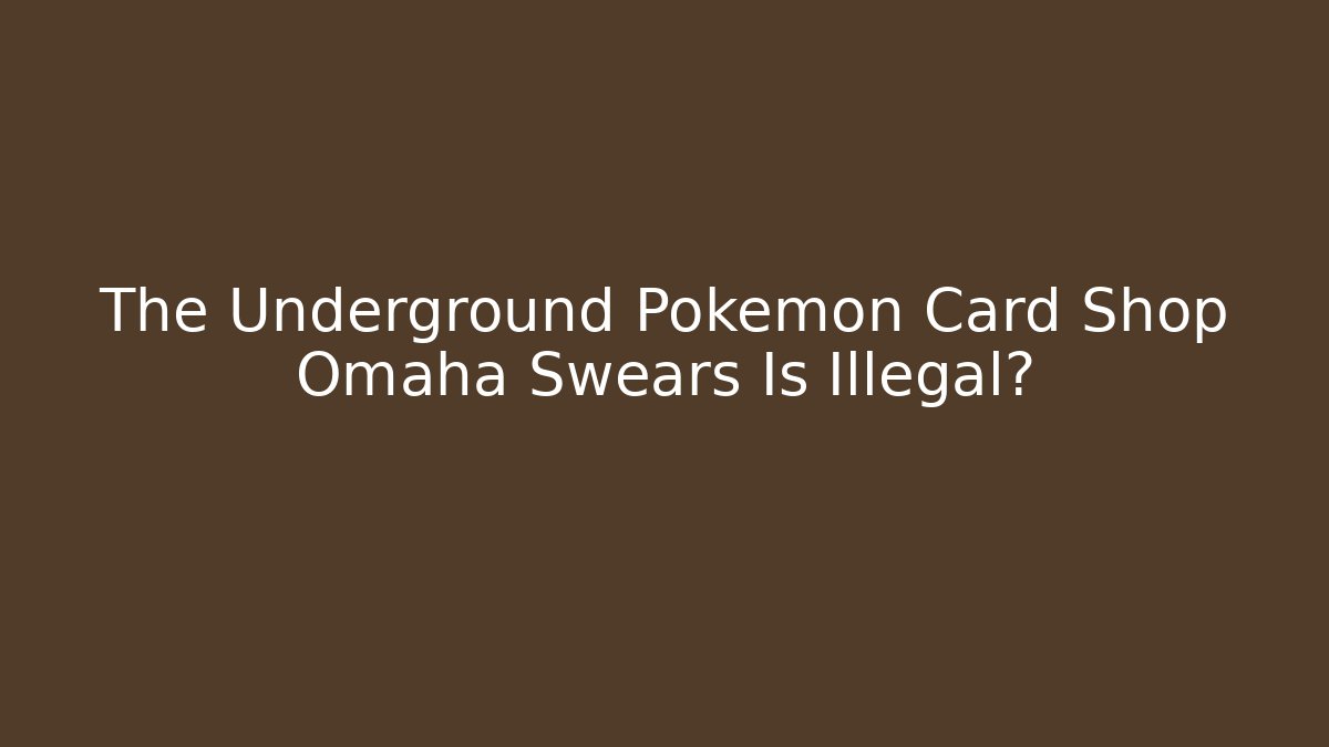 The Underground Pokemon Card Shop Omaha Swears Is Illegal?