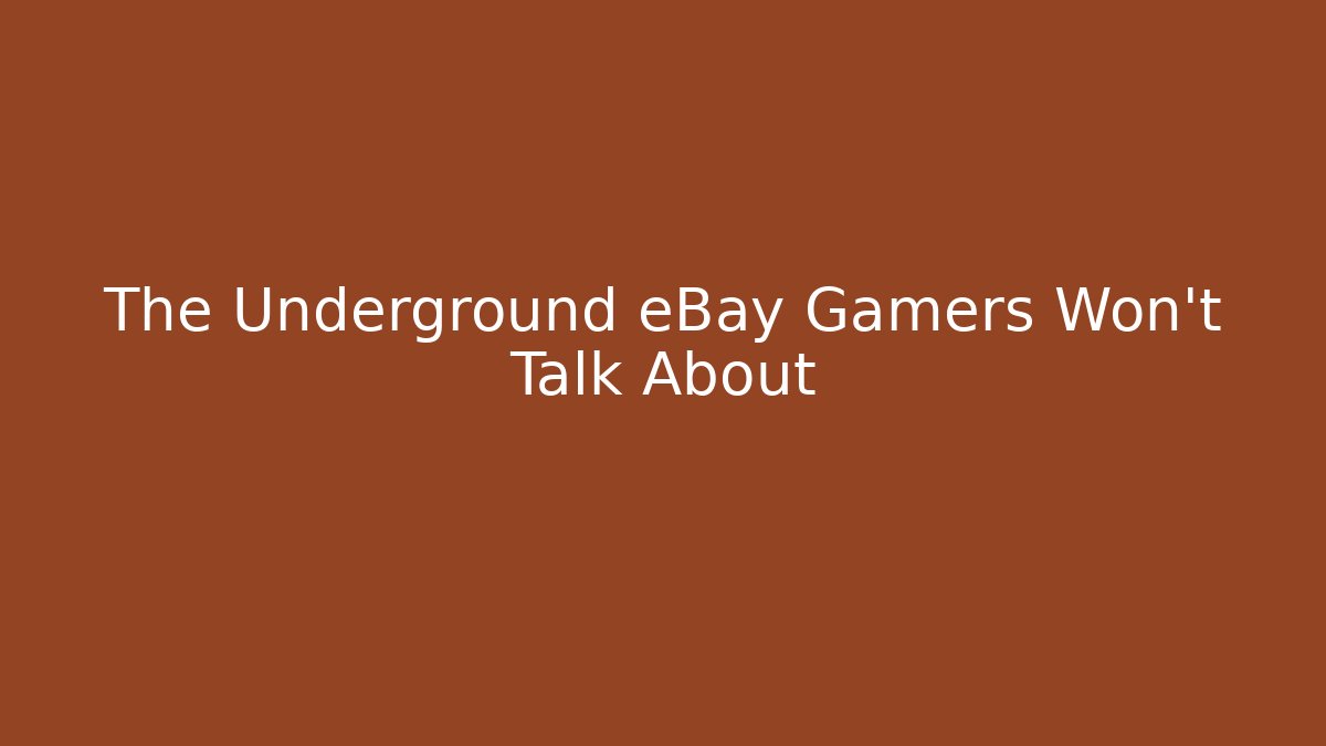 The Underground eBay Gamers Won't Talk About