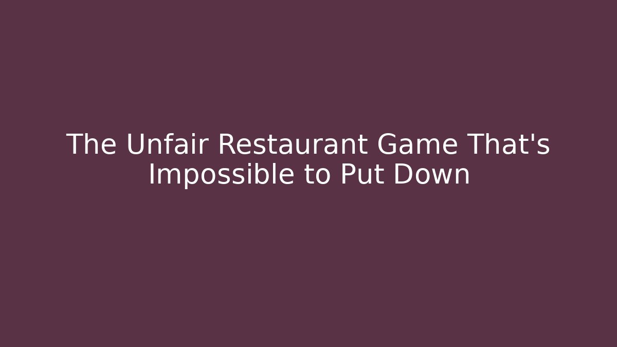 The Unfair Restaurant Game That's Impossible to Put Down - Felix Cat Insurance