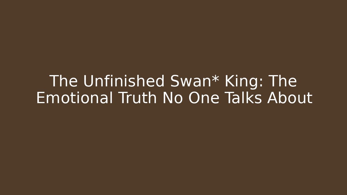 The Unfinished Swan* King: The Emotional Truth No One Talks About