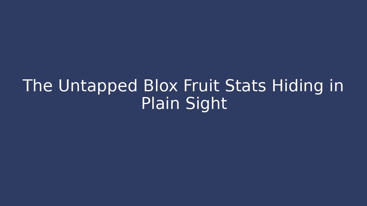 The Untapped Blox Fruit Stats Hiding in Plain Sight