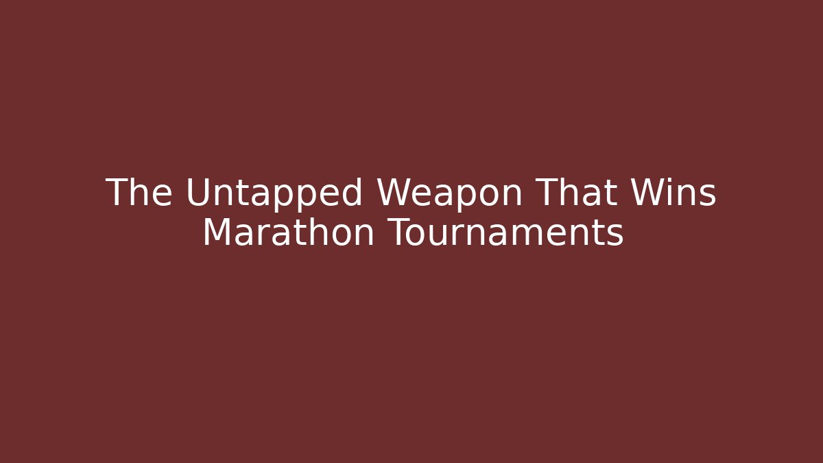 The Untapped Weapon That Wins Marathon Tournaments