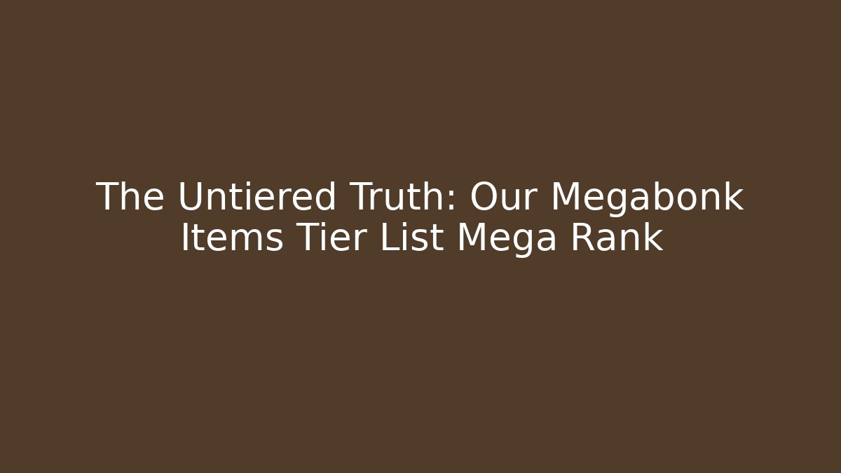 The Untiered Truth: Our Megabonk Items Tier List Mega Rank