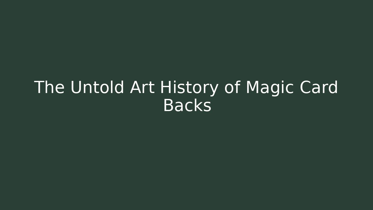 The Untold Art History of Magic Card Backs