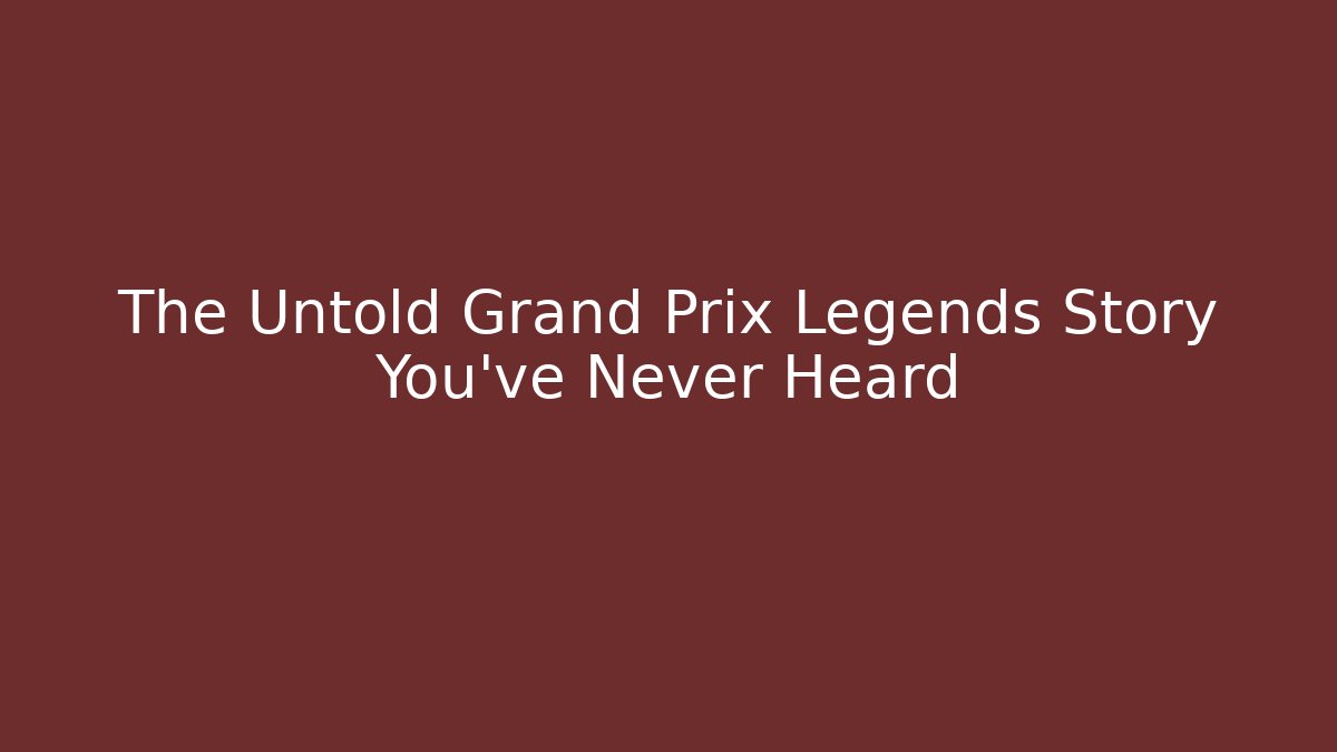 The Untold Grand Prix Legends Story You've Never Heard