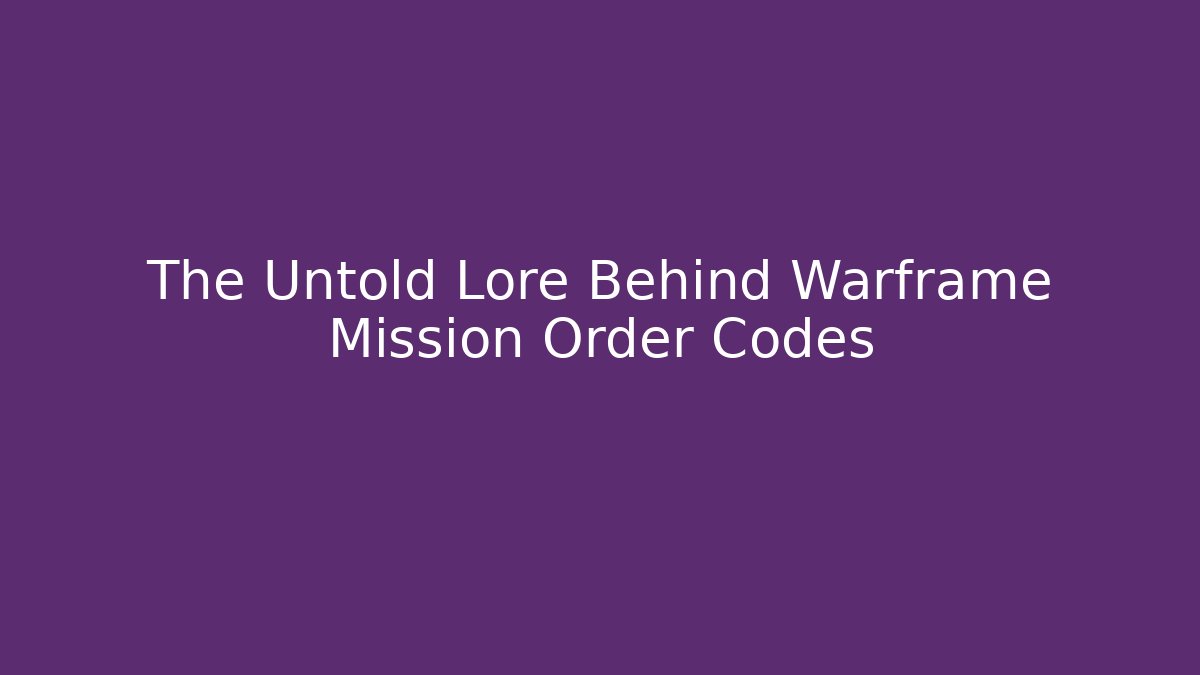 The Untold Lore Behind Warframe Mission Order Codes