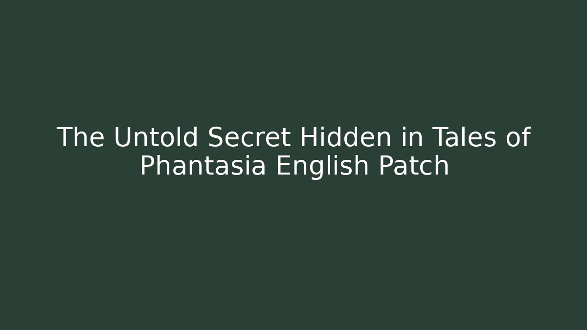 The Untold Secret Hidden in Tales of Phantasia English Patch