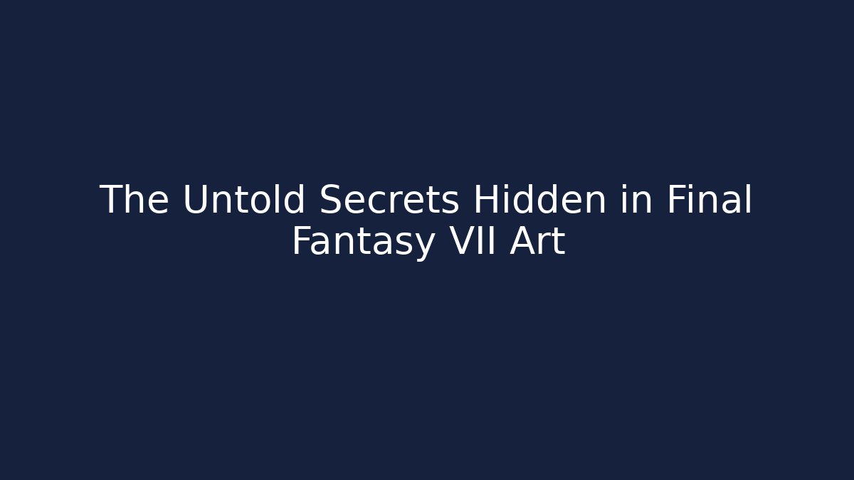 The Untold Secrets Hidden in Final Fantasy VII Art