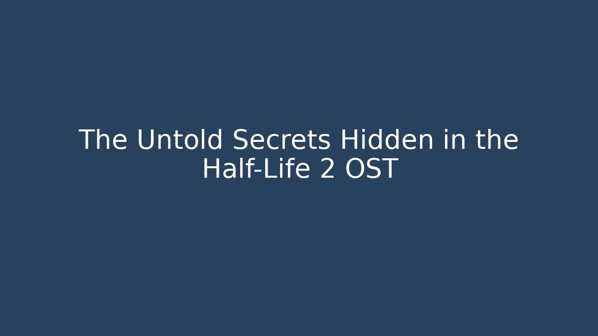 The Untold Secrets Hidden in the Half-Life 2 OST - Felix Cat Insurance