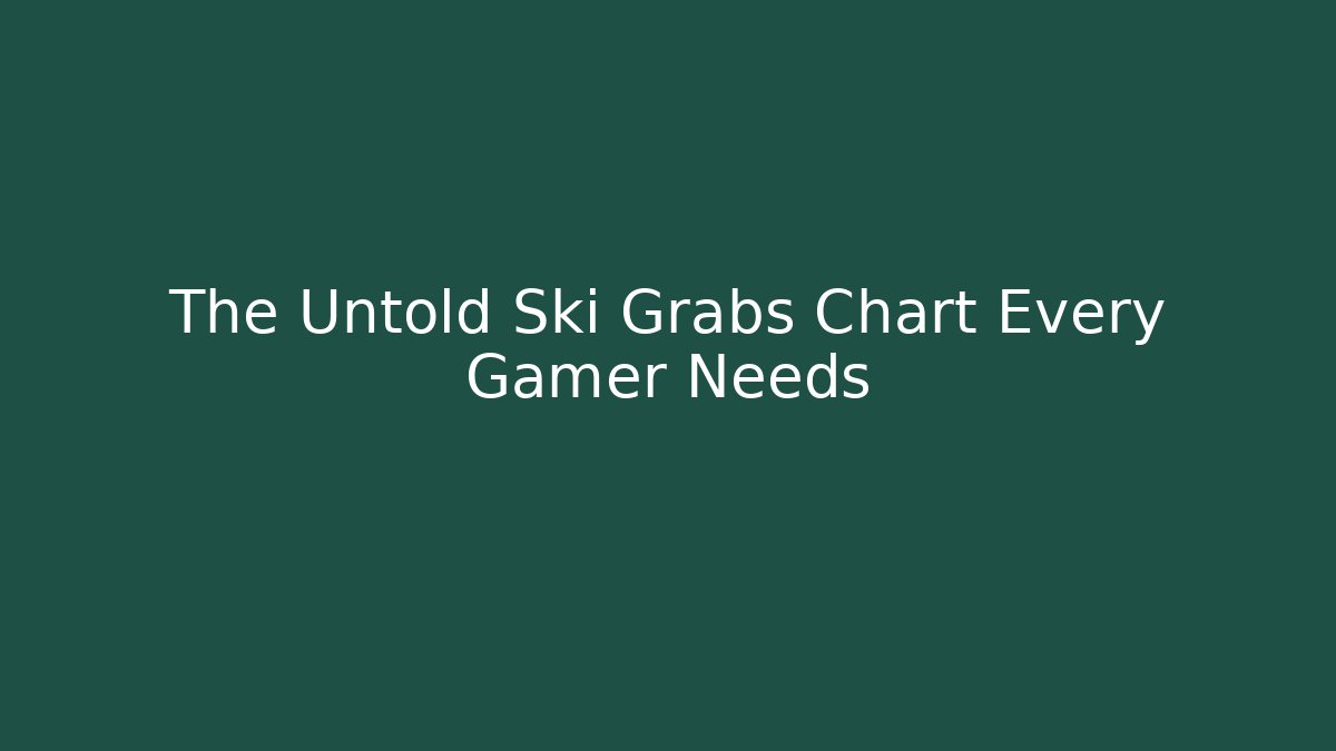 The Untold Ski Grabs Chart Every Gamer Needs