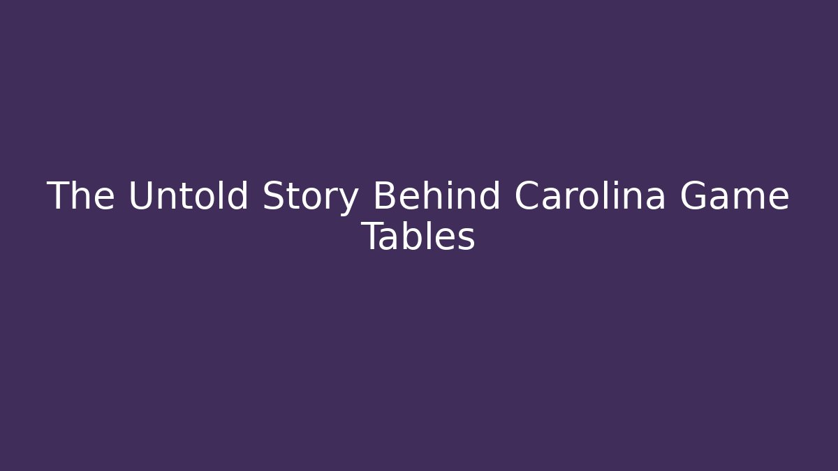 The Untold Story Behind Carolina Game Tables