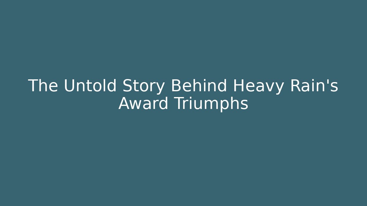 The Untold Story Behind Heavy Rain’s Award Triumphs