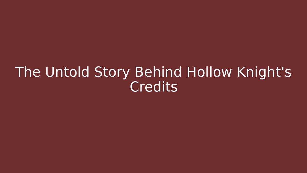 The Untold Story Behind Hollow Knight's Credits - Felix Cat Insurance