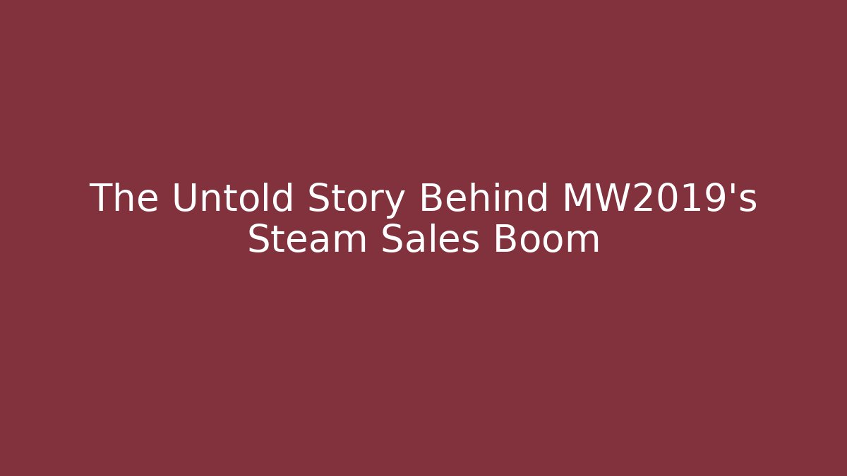 The Untold Story Behind MW2019's Steam Sales Boom