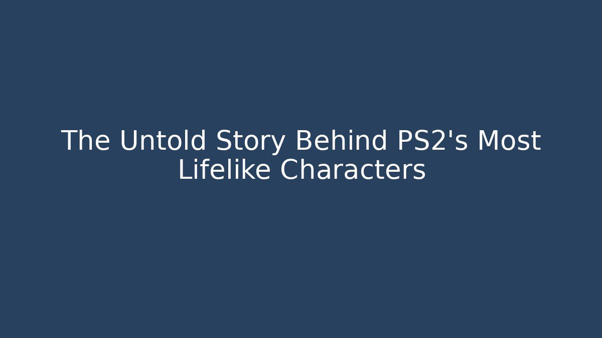 The Untold Story Behind PS2's Most Lifelike Characters