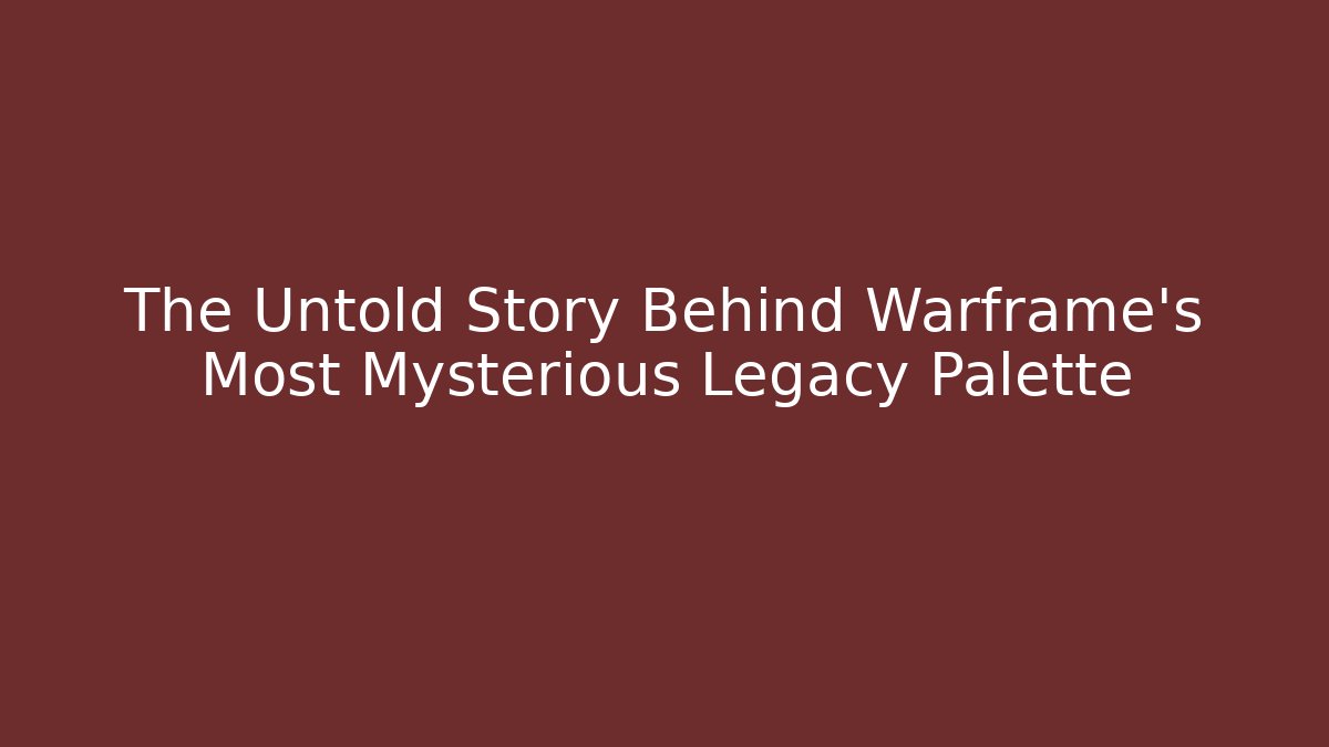 The Untold Story Behind Warframe's Most Mysterious Legacy Palette