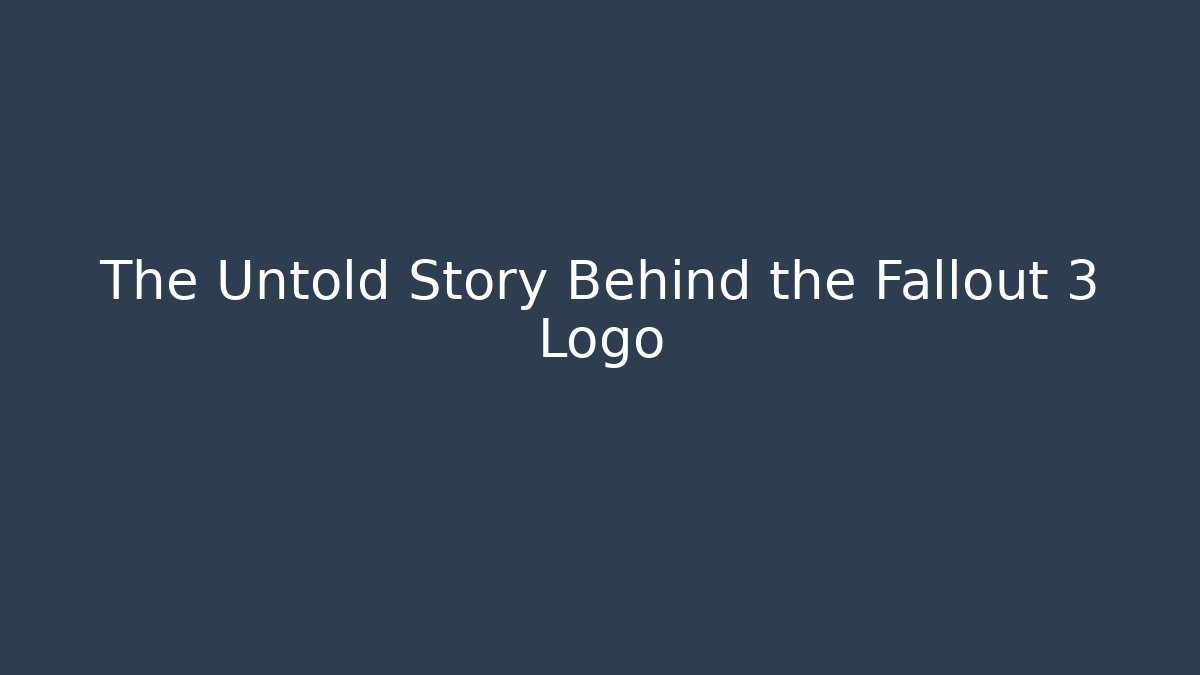 The Untold Story Behind the Fallout 3 Logo