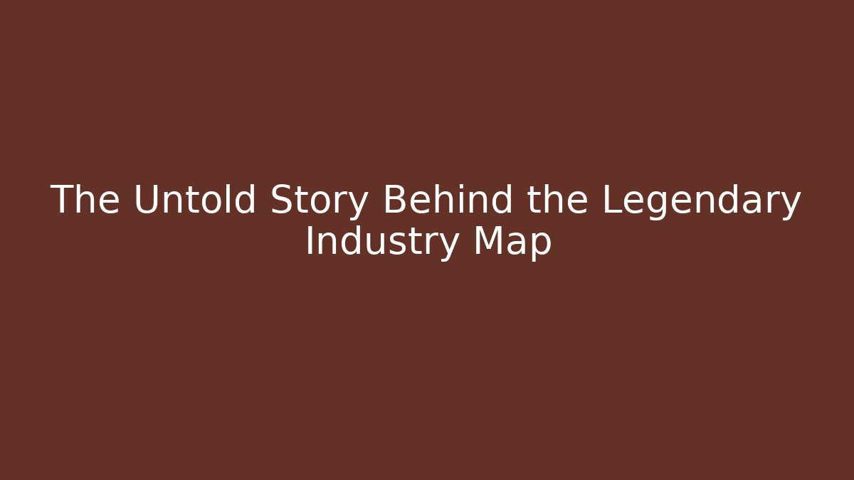The Untold Story Behind the Legendary Industry Map - Felix Cat Insurance
