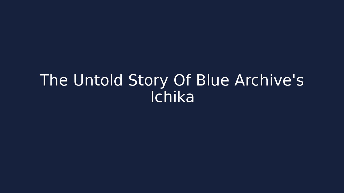 The Untold Story Of Blue Archive's Ichika