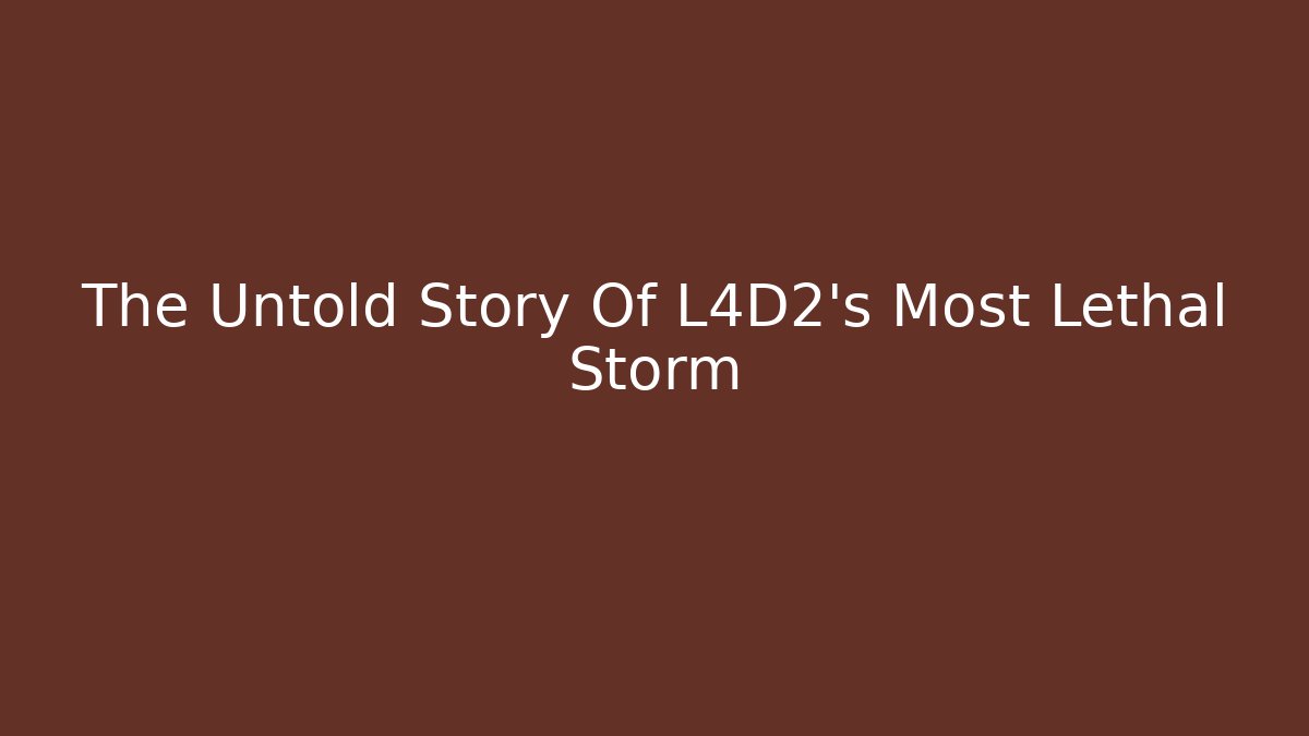 The Untold Story Of L4D2's Most Lethal Storm