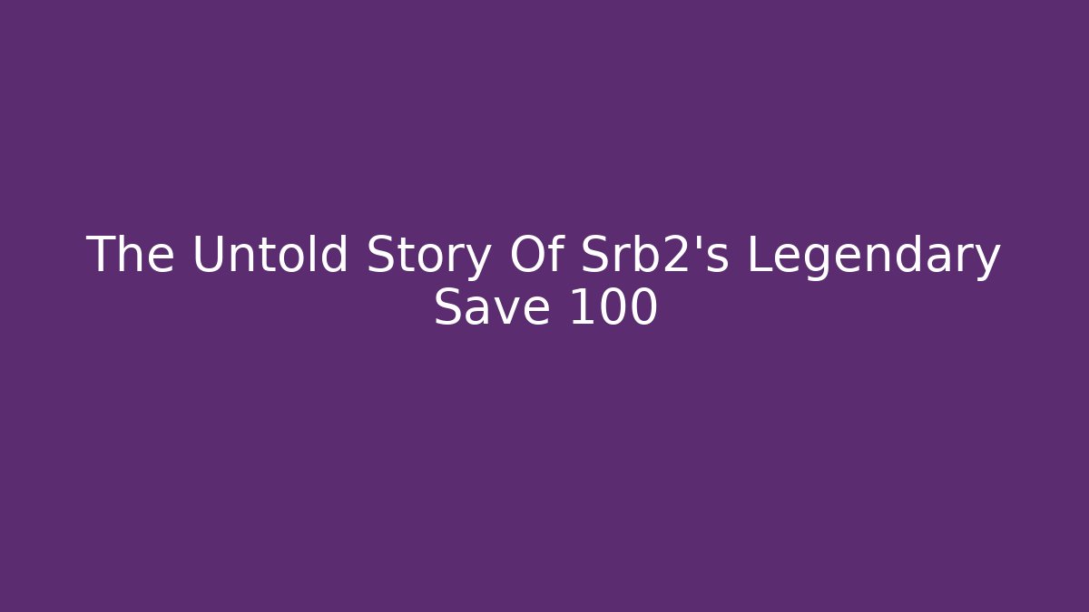 The Untold Story Of Srb2's Legendary Save 100