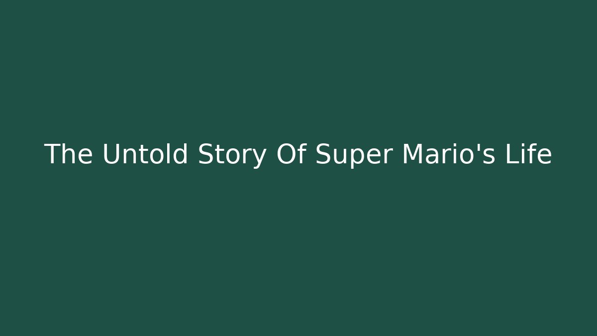 The Untold Story Of Super Mario's Life
