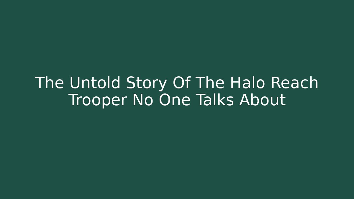 The Untold Story Of The Halo Reach Trooper No One Talks About