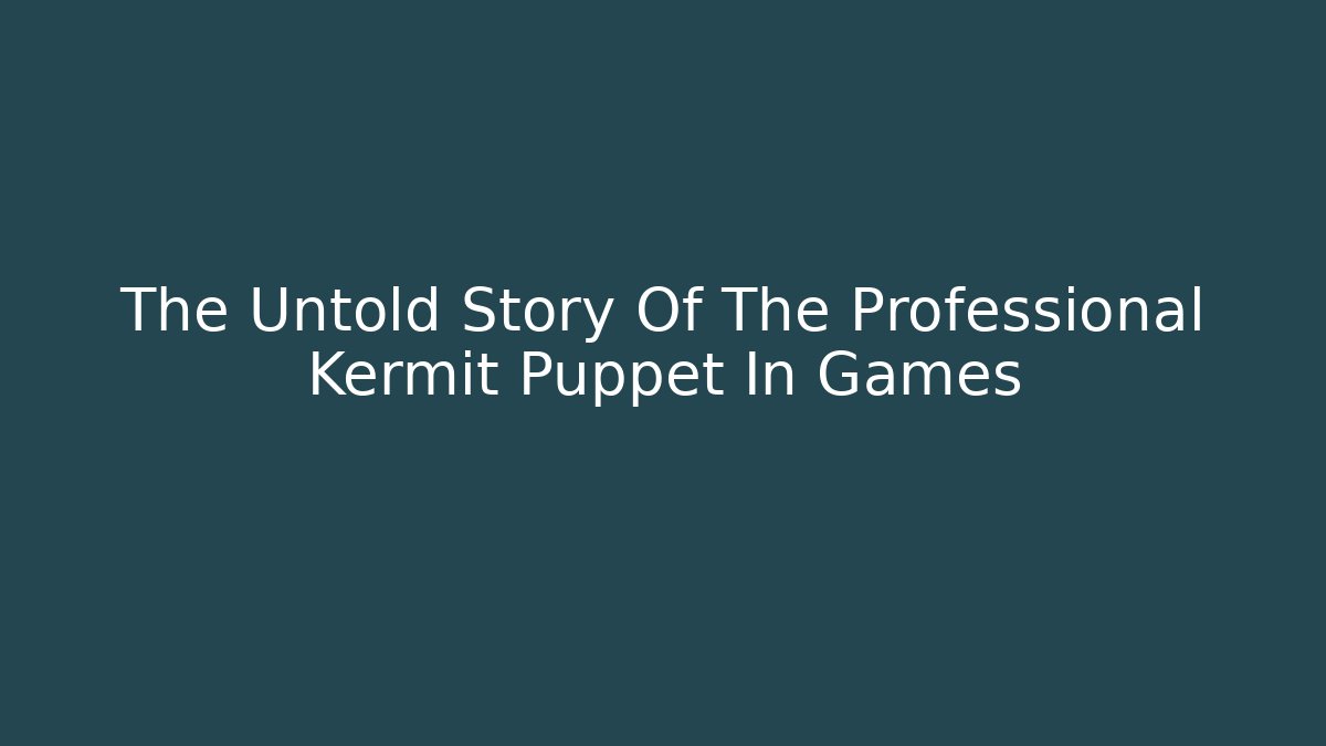 The Untold Story Of The Professional Kermit Puppet In Games - Felix Cat Insurance