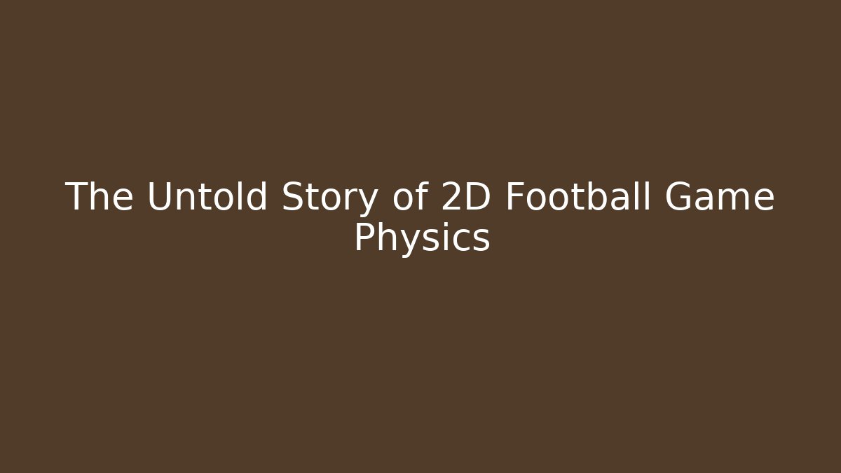 The Untold Story of 2D Football Game Physics