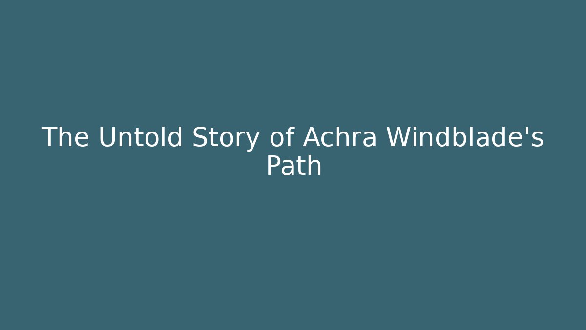 The Untold Story of Achra Windblade's Path