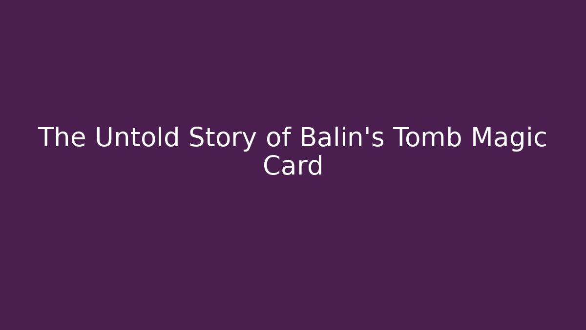 The Untold Story of Balin's Tomb Magic Card