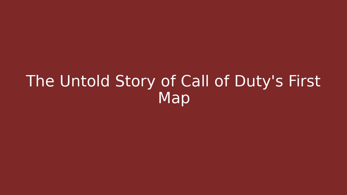 The Untold Story of Call of Duty's First Map