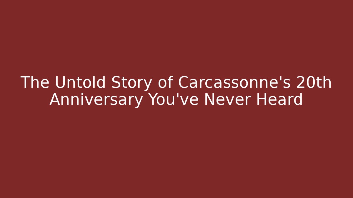 The Untold Story of Carcassonne's 20th Anniversary You've Never Heard
